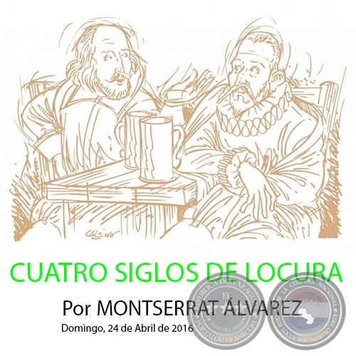 CUATRO SIGLOS DE LOCURA - Por MONTSERRAT ÁLVAREZ - Domingo, 24 de Abril de 2016